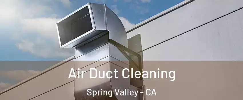  Air Duct Cleaning Spring Valley - CA