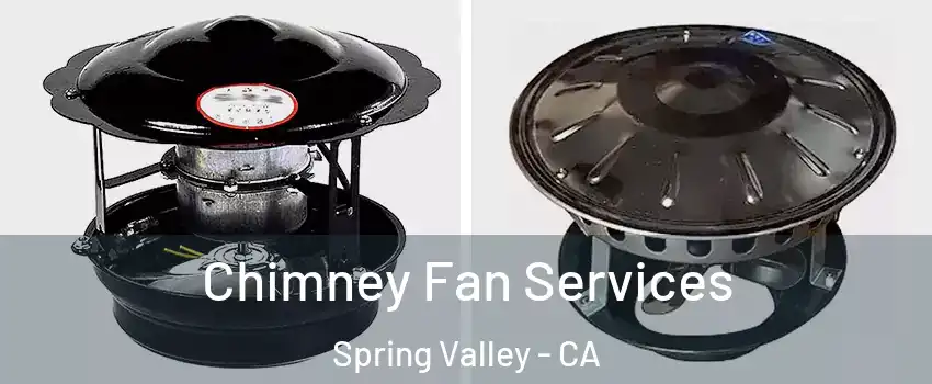  Chimney Fan Services Spring Valley - CA