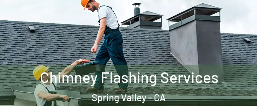  Chimney Flashing Services Spring Valley - CA