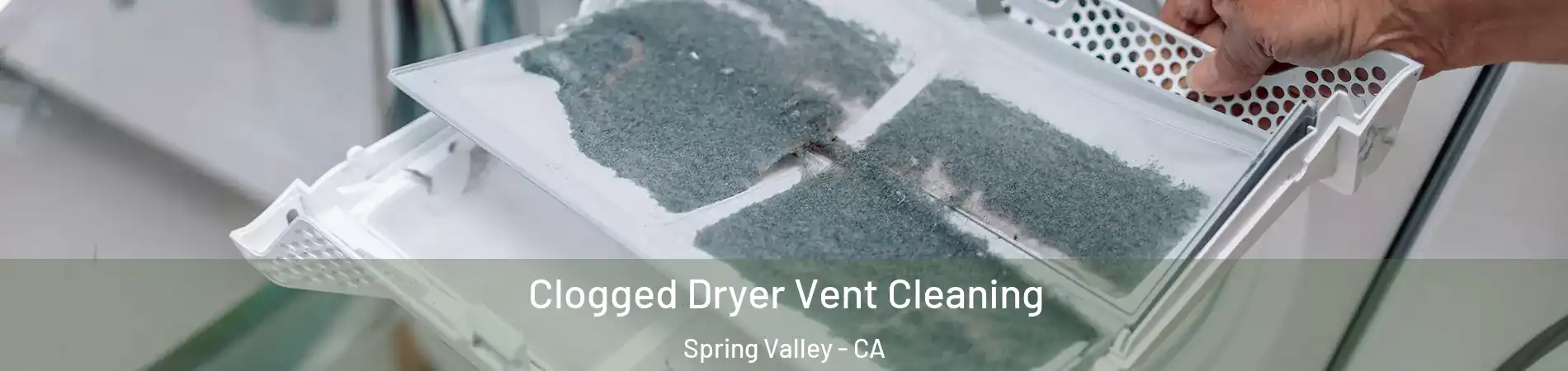  Clogged Dryer Vent Cleaning Spring Valley - CA