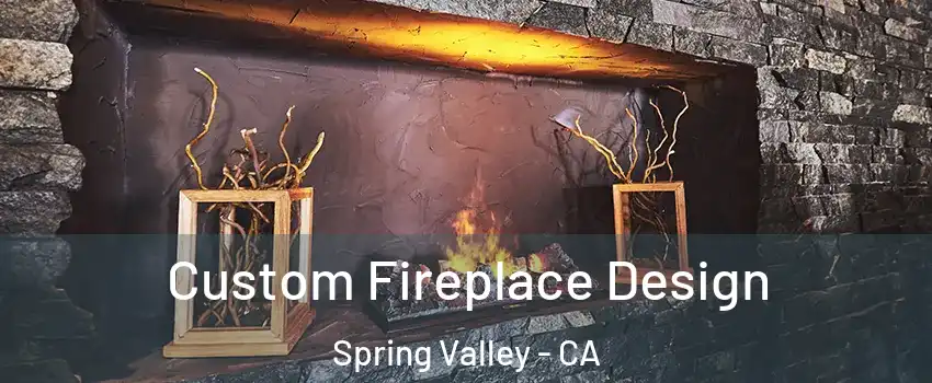  Custom Fireplace Design Spring Valley - CA