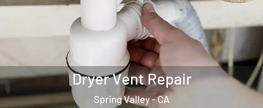  Dryer Vent Repair Spring Valley - CA
