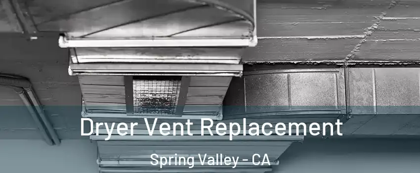  Dryer Vent Replacement Spring Valley - CA