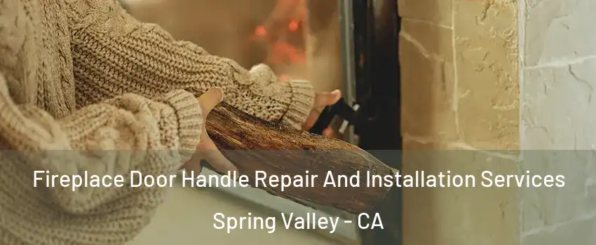  Fireplace Door Handle Repair And Installation Services Spring Valley - CA