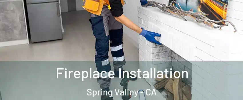  Fireplace Installation Spring Valley - CA