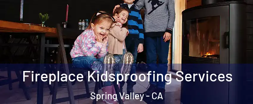  Fireplace Kidsproofing Services Spring Valley - CA