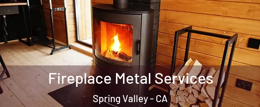 Fireplace Metal Services Spring Valley - CA