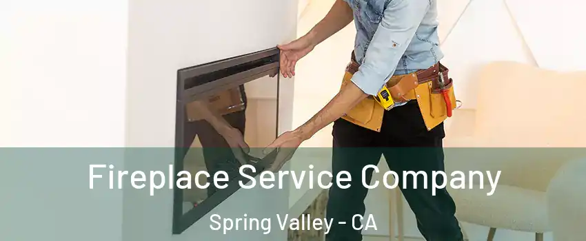 Fireplace Service Company Spring Valley - CA