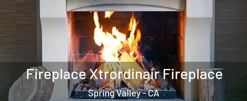  Fireplace Xtrordinair Fireplace Spring Valley - CA