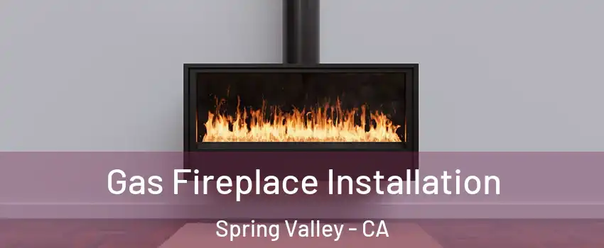  Gas Fireplace Installation Spring Valley - CA