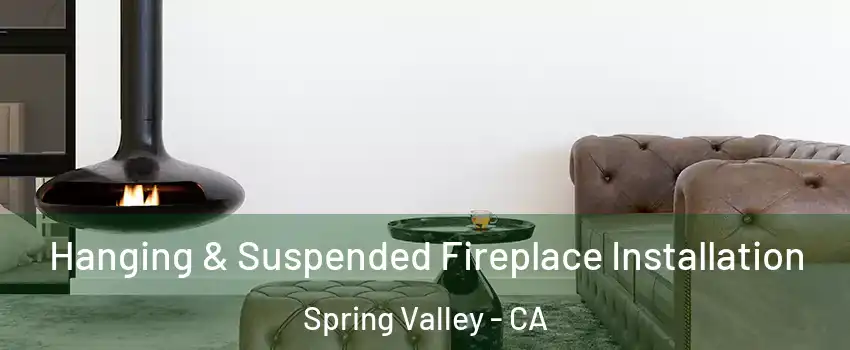  Hanging & Suspended Fireplace Installation Spring Valley - CA