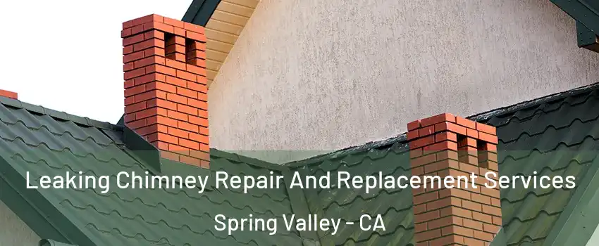  Leaking Chimney Repair And Replacement Services Spring Valley - CA