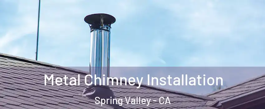  Metal Chimney Installation Spring Valley - CA