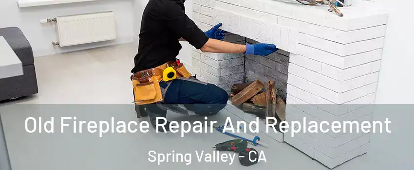  Old Fireplace Repair And Replacement Spring Valley - CA