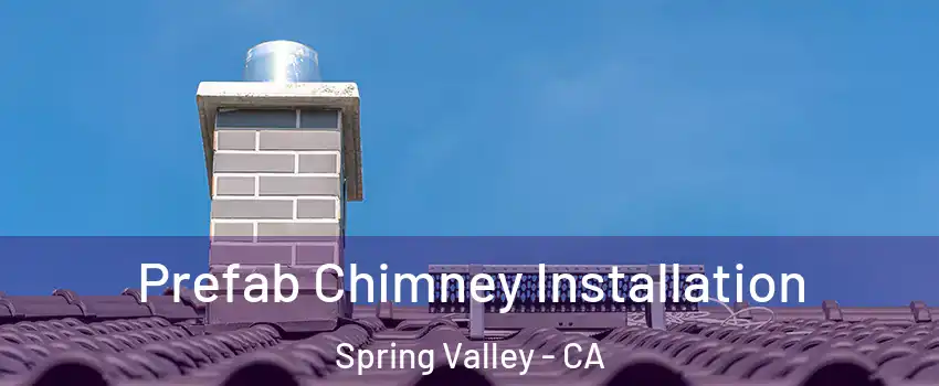  Prefab Chimney Installation Spring Valley - CA