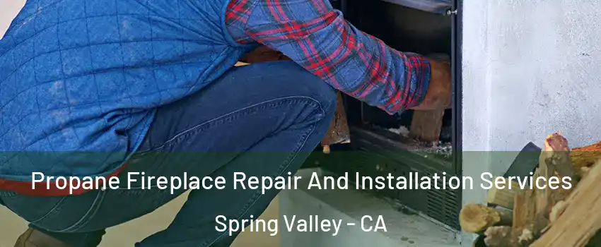  Propane Fireplace Repair And Installation Services Spring Valley - CA