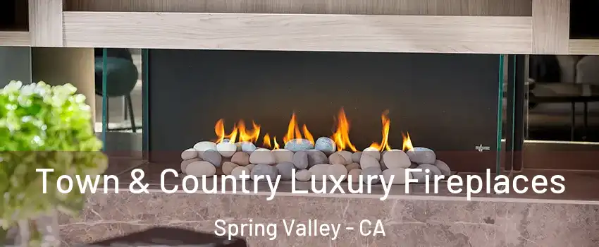  Town & Country Luxury Fireplaces Spring Valley - CA