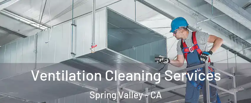  Ventilation Cleaning Services Spring Valley - CA