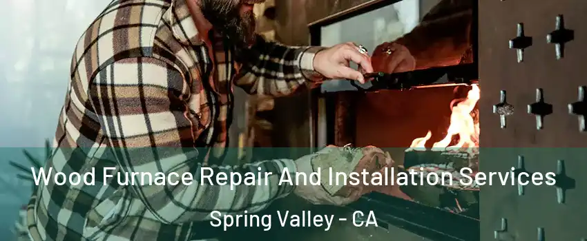 Wood Furnace Repair And Installation Services Spring Valley - CA