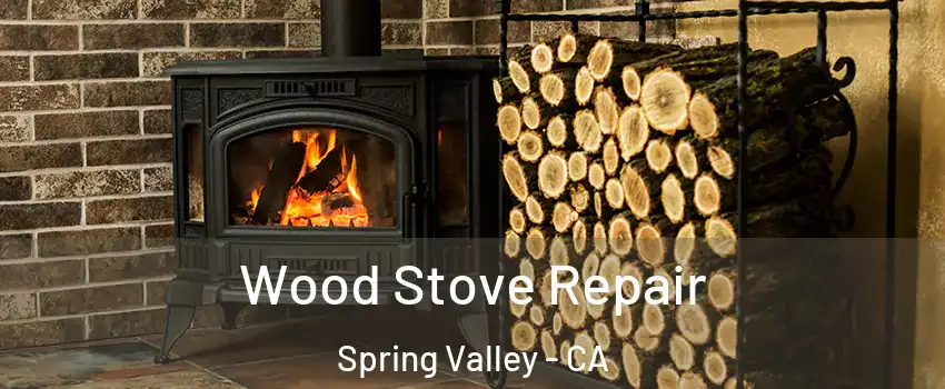  Wood Stove Repair Spring Valley - CA